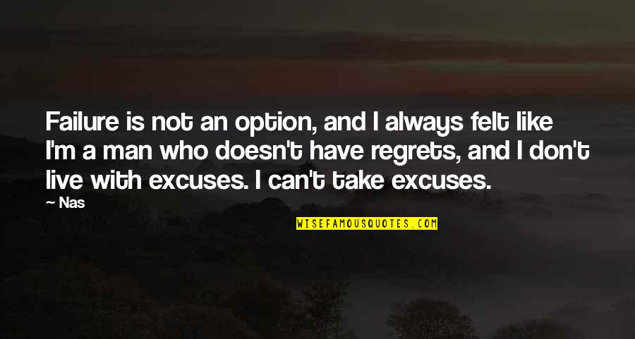 Basamangas Quotes By Nas: Failure is not an option, and I always Basamangas Quotes By Nas: Failure is not an option, and I always