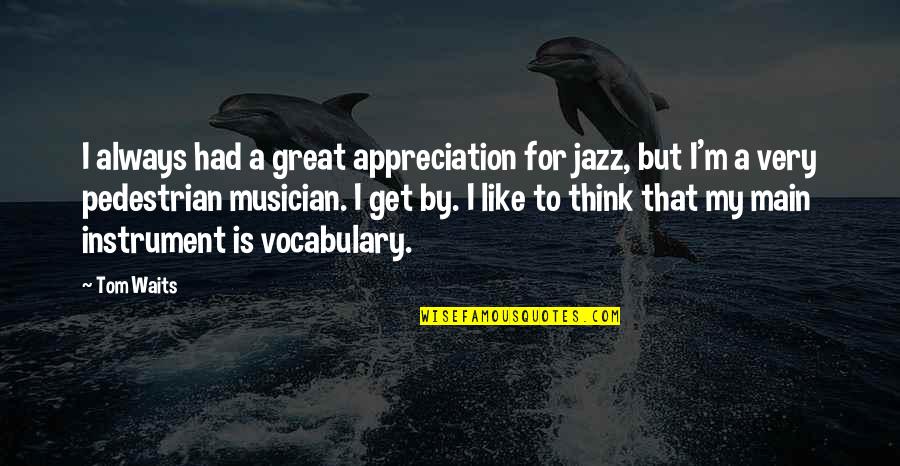 Basamangas Quotes By Tom Waits: I always had a great appreciation for jazz,
