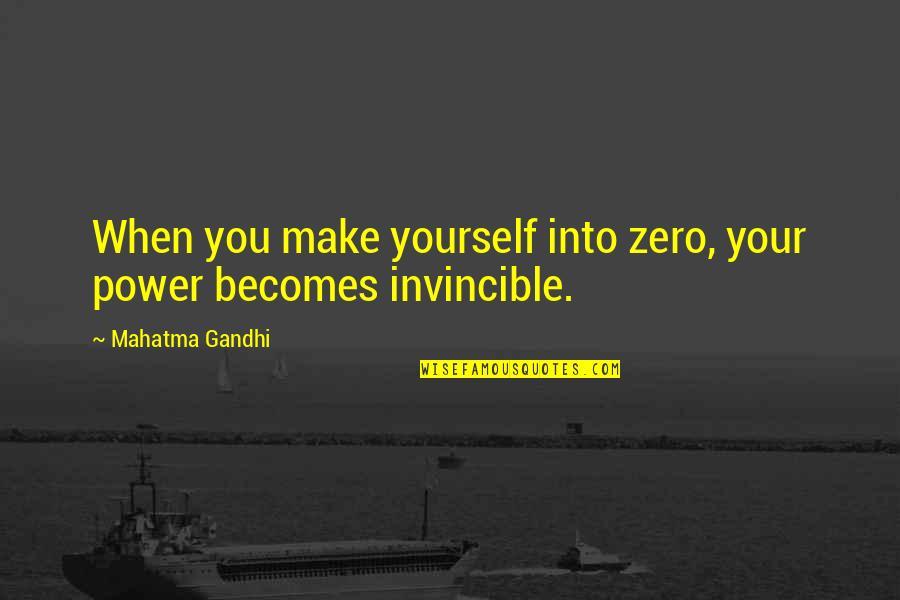 Basamanggas Quotes By Mahatma Gandhi: When you make yourself into zero, your power Basamanggas Quotes By Mahatma Gandhi: When you make yourself into zero, your power