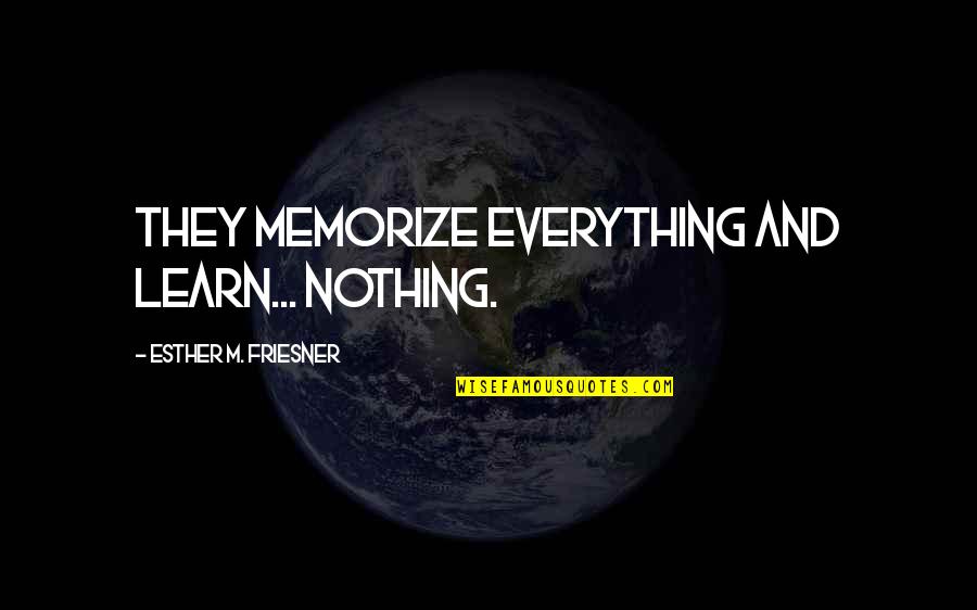Basamania Quotes By Esther M. Friesner: They memorize everything and learn... nothing. Basamania Quotes By Esther M. Friesner: They memorize everything and learn... nothing.