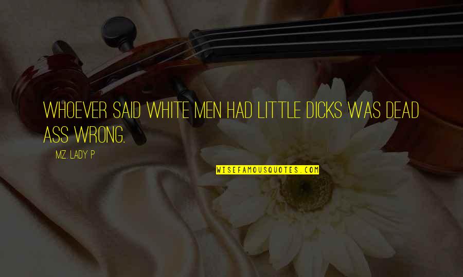 Basan Quotes By Mz. Lady P: Whoever said white men had little dicks was