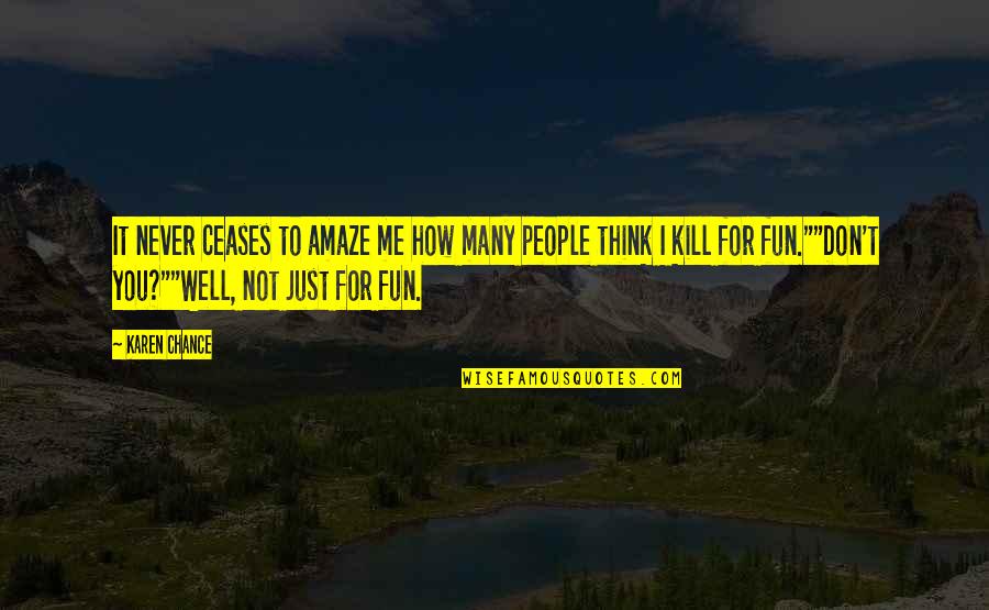 Basarab 1 Quotes By Karen Chance: It never ceases to amaze me how many