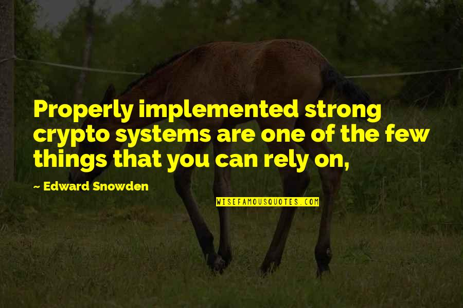 Basarab Quotes By Edward Snowden: Properly implemented strong crypto systems are one of Basarab Quotes By Edward Snowden: Properly implemented strong crypto systems are one of