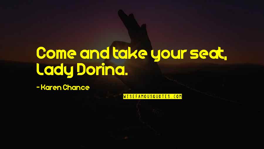 Basarab Quotes By Karen Chance: Come and take your seat, Lady Dorina. Basarab Quotes By Karen Chance: Come and take your seat, Lady Dorina.