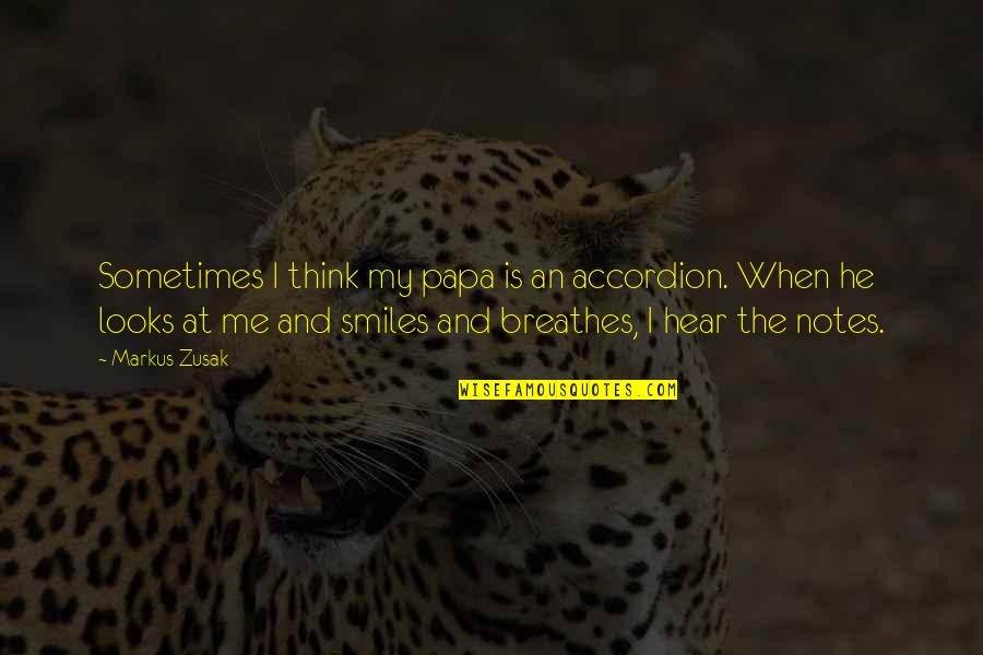 Basaraki Quotes By Markus Zusak: Sometimes I think my papa is an accordion. Basaraki Quotes By Markus Zusak: Sometimes I think my papa is an accordion.