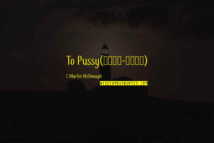 Basarte In English Quotes By Martin McDonagh: To Pussy(1981-1995) Basarte In English Quotes By Martin McDonagh: To Pussy(1981-1995)
