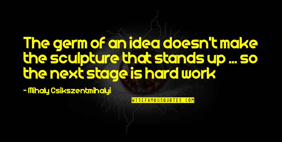 Basarte In English Quotes By Mihaly Csikszentmihalyi: The germ of an idea doesn't make the Basarte In English Quotes By Mihaly Csikszentmihalyi: The germ of an idea doesn't make the