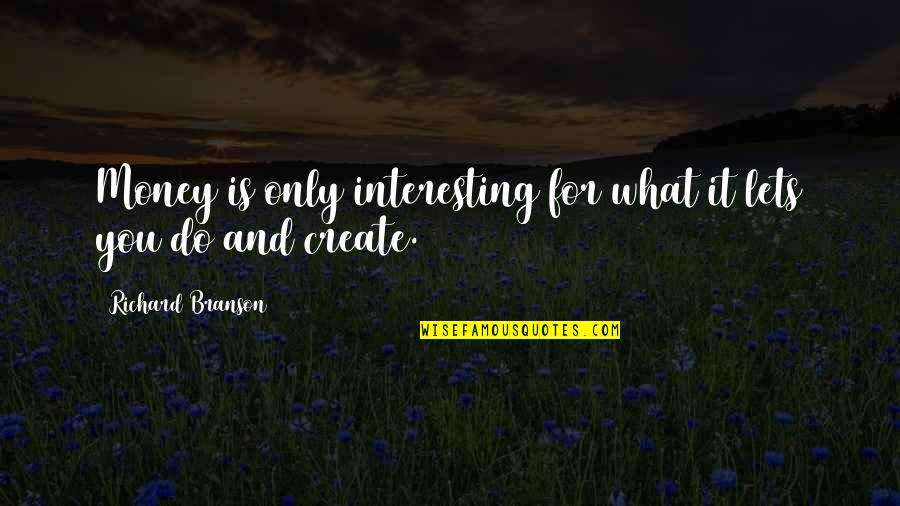 Basarte In English Quotes By Richard Branson: Money is only interesting for what it lets