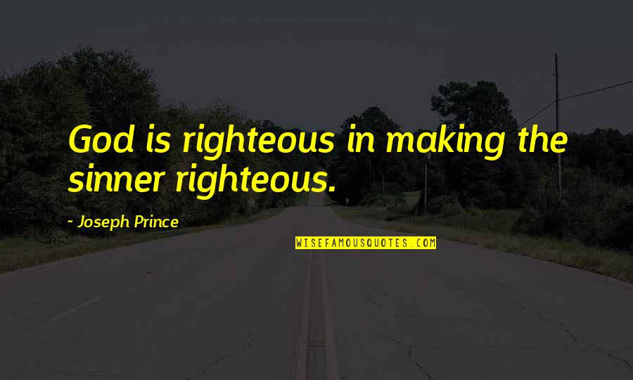 Basarti Quotes By Joseph Prince: God is righteous in making the sinner righteous.