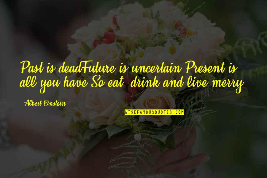 Basat Yayinlari Cevap Anahtari Quotes By Albert Einstein: Past is deadFuture is uncertain;Present is all you Basat Yayinlari Cevap Anahtari Quotes By Albert Einstein: Past is deadFuture is uncertain;Present is all you