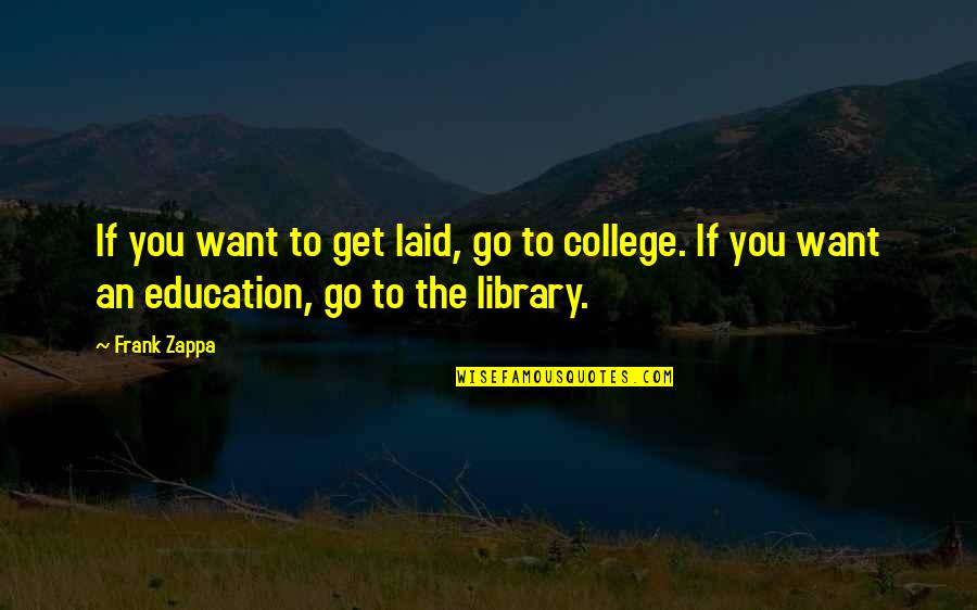 Basauri Plant Quotes By Frank Zappa: If you want to get laid, go to