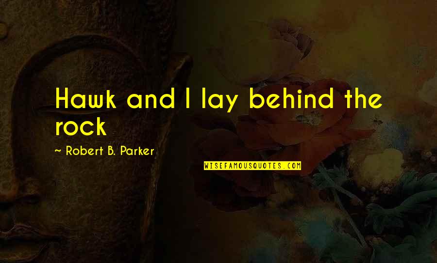 Basavaraj Hanmanth Quotes By Robert B. Parker: Hawk and I lay behind the rock