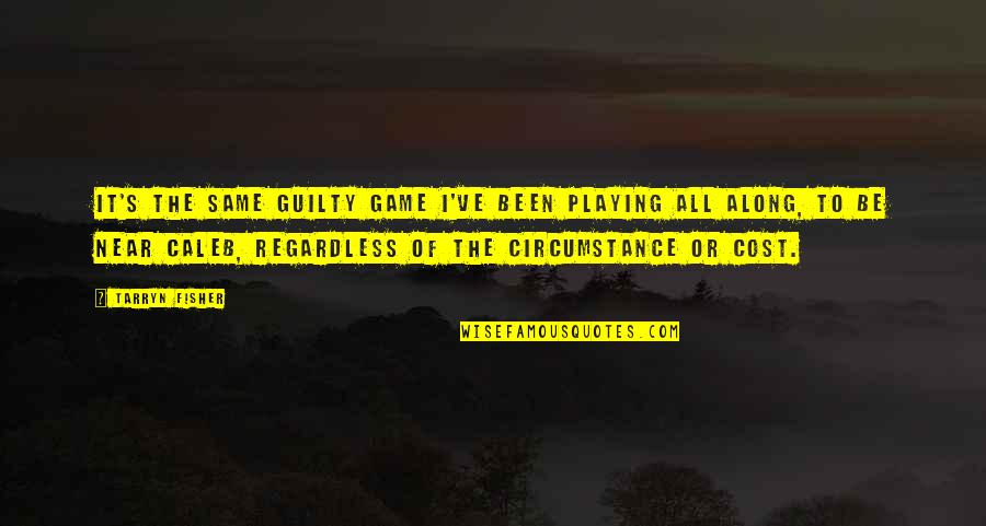 Basavaraju Bennehalli Quotes By Tarryn Fisher: It's the same guilty game I've been playing Basavaraju Bennehalli Quotes By Tarryn Fisher: It's the same guilty game I've been playing