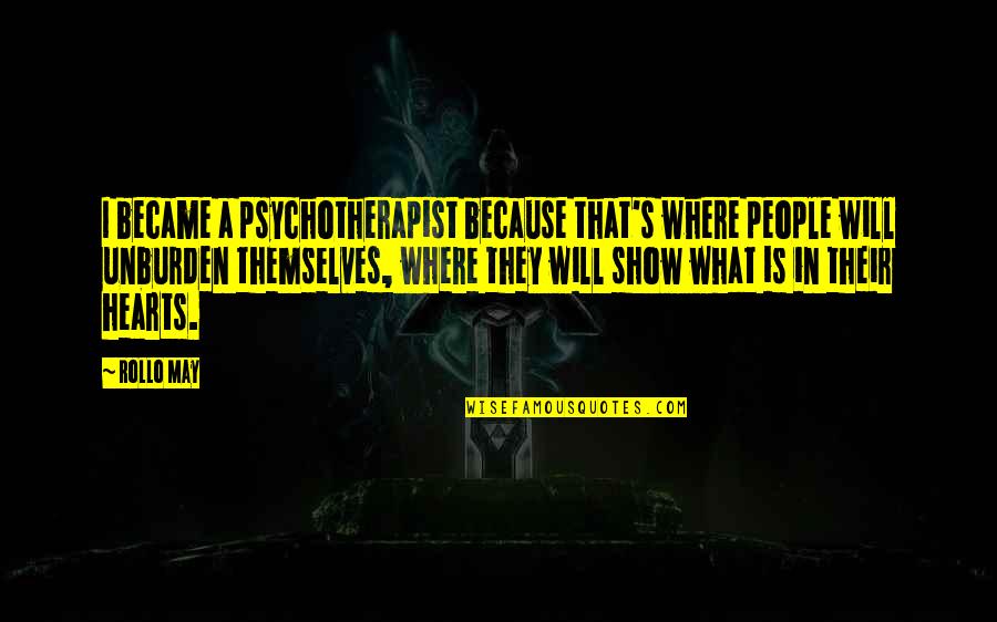 Basavaraju Radhika Quotes By Rollo May: I became a psychotherapist because that's where people Basavaraju Radhika Quotes By Rollo May: I became a psychotherapist because that's where people