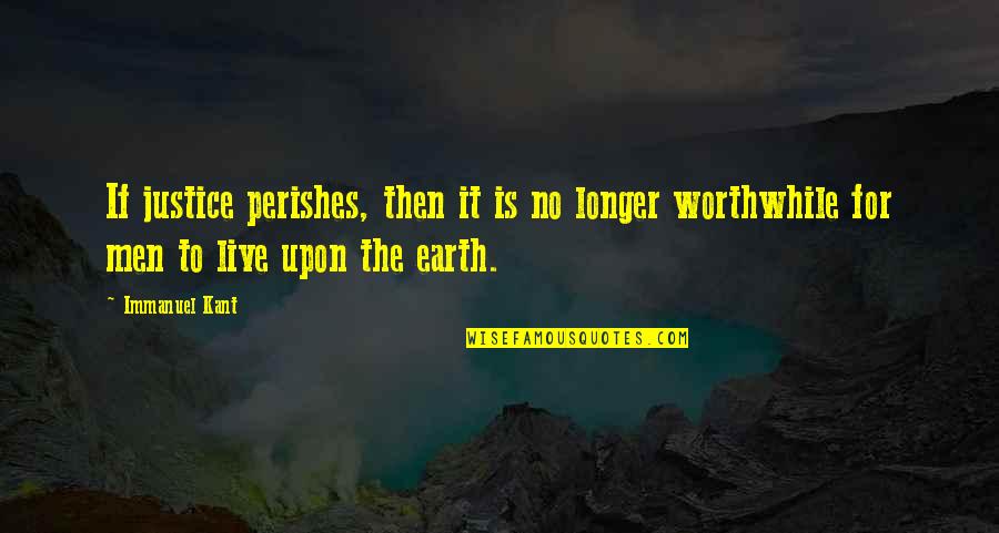 Basavaraju Renuka Quotes By Immanuel Kant: If justice perishes, then it is no longer Basavaraju Renuka Quotes By Immanuel Kant: If justice perishes, then it is no longer