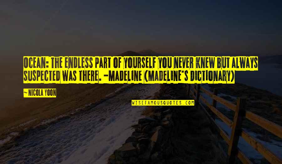 Basavaraju Sanganahalli Quotes By Nicola Yoon: Ocean: The endless part of yourself you never Basavaraju Sanganahalli Quotes By Nicola Yoon: Ocean: The endless part of yourself you never