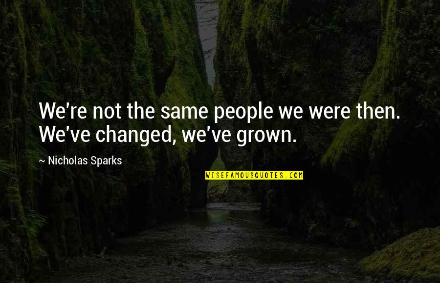 Bascheti Quotes By Nicholas Sparks: We're not the same people we were then. Bascheti Quotes By Nicholas Sparks: We're not the same people we were then.