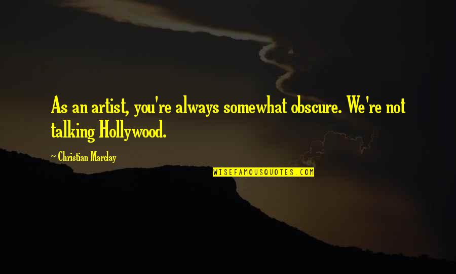 Baschetti Restaurant Quotes By Christian Marclay: As an artist, you're always somewhat obscure. We're