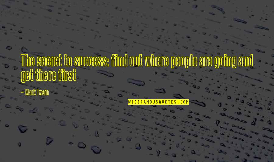 Baschetul Quotes By Mark Twain: The secret to success: find out where people