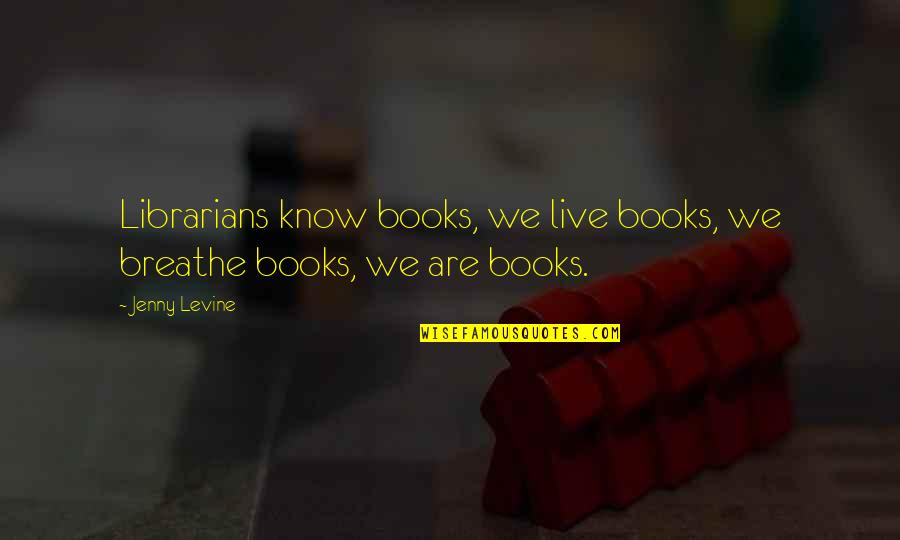 Baschinger Quotes By Jenny Levine: Librarians know books, we live books, we breathe