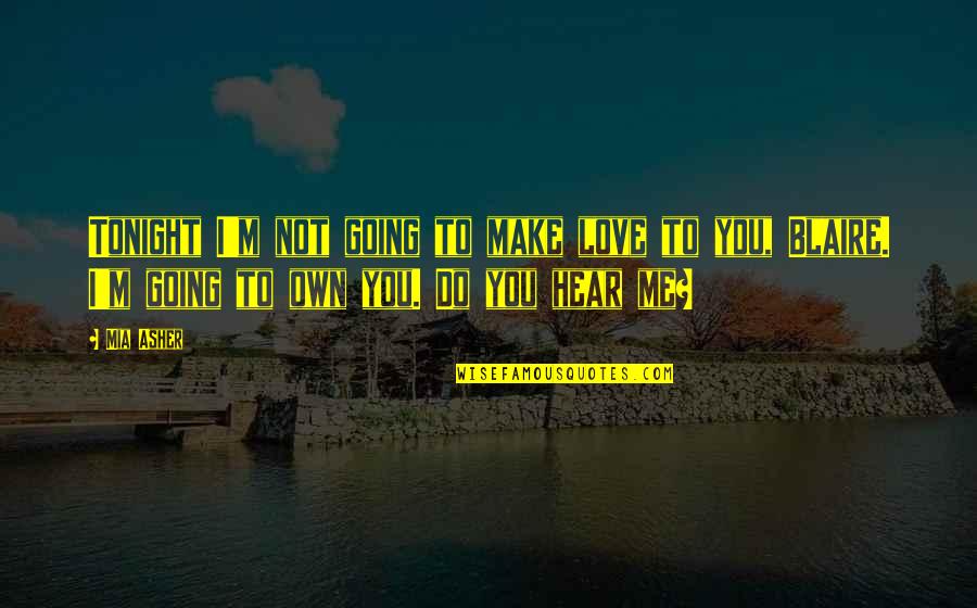 Bascom Turner Quotes By Mia Asher: Tonight I'm not going to make love to Bascom Turner Quotes By Mia Asher: Tonight I'm not going to make love to