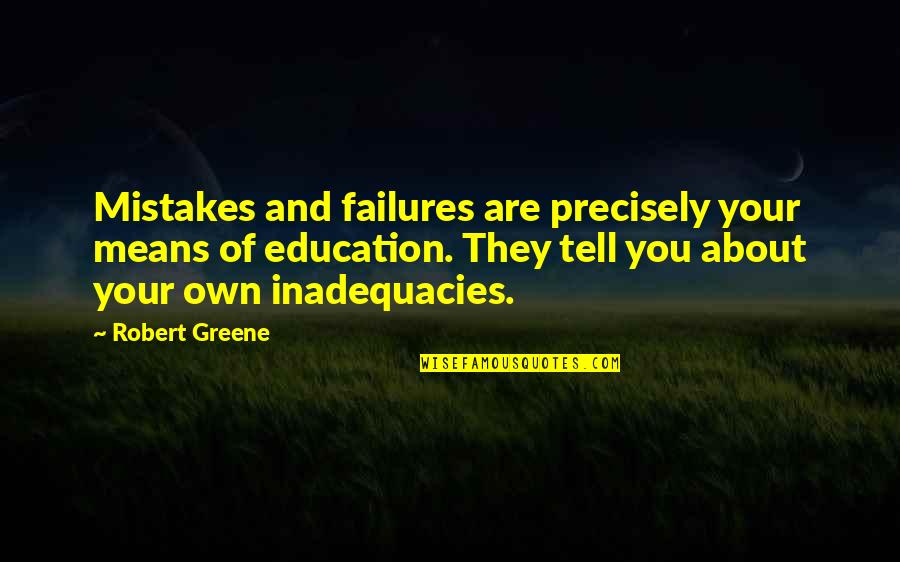 Bascombe Brokerage Quotes By Robert Greene: Mistakes and failures are precisely your means of Bascombe Brokerage Quotes By Robert Greene: Mistakes and failures are precisely your means of