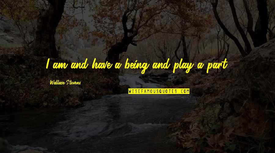 Basconia Quotes By Wallace Stevens: I am and have a being and play
