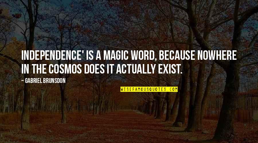 Bascope Download Quotes By Gabriel Brunsdon: Independence' is a magic word, because nowhere in Bascope Download Quotes By Gabriel Brunsdon: Independence' is a magic word, because nowhere in