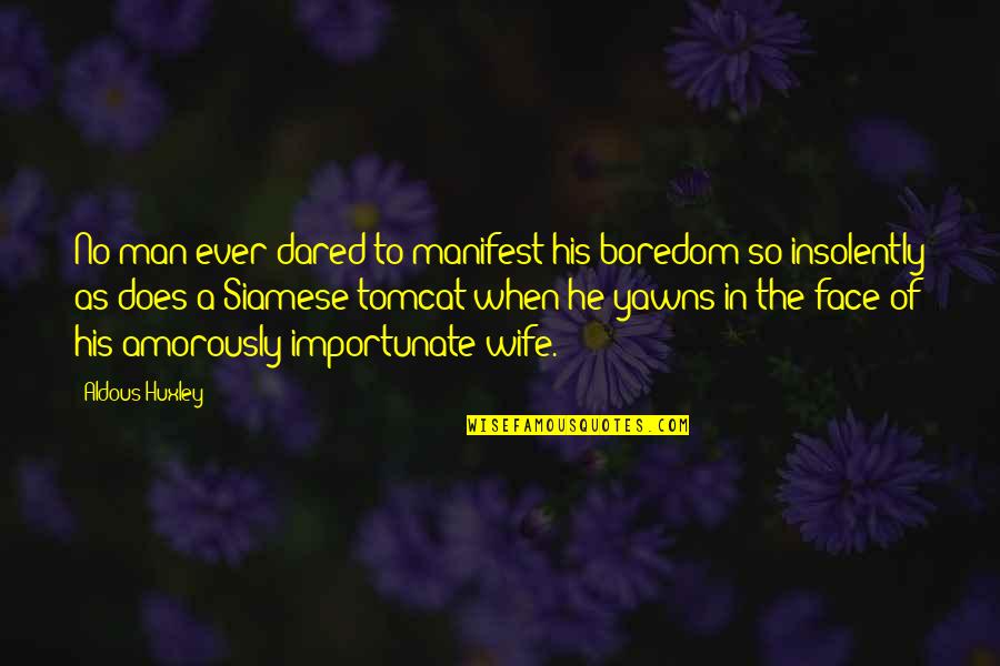 Bascos Store Quotes By Aldous Huxley: No man ever dared to manifest his boredom