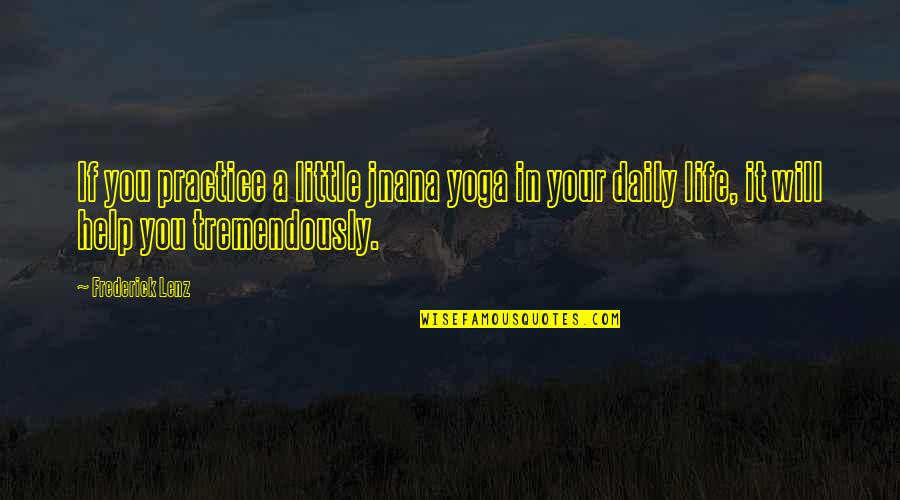 Basdens American Quotes By Frederick Lenz: If you practice a little jnana yoga in Basdens American Quotes By Frederick Lenz: If you practice a little jnana yoga in