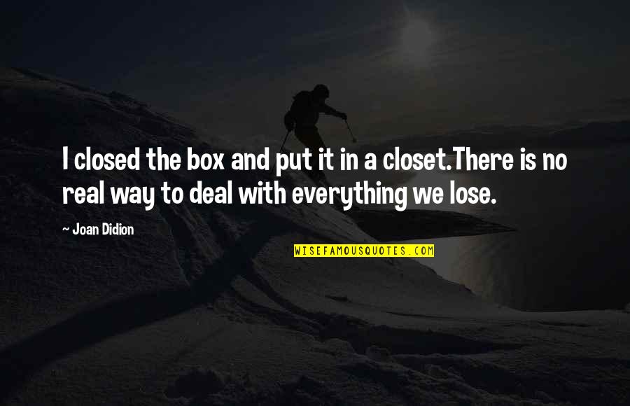 Basdens American Quotes By Joan Didion: I closed the box and put it in
