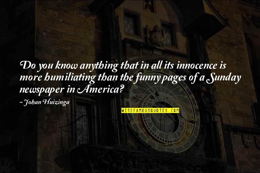 Basdens American Quotes By Johan Huizinga: Do you know anything that in all its Basdens American Quotes By Johan Huizinga: Do you know anything that in all its