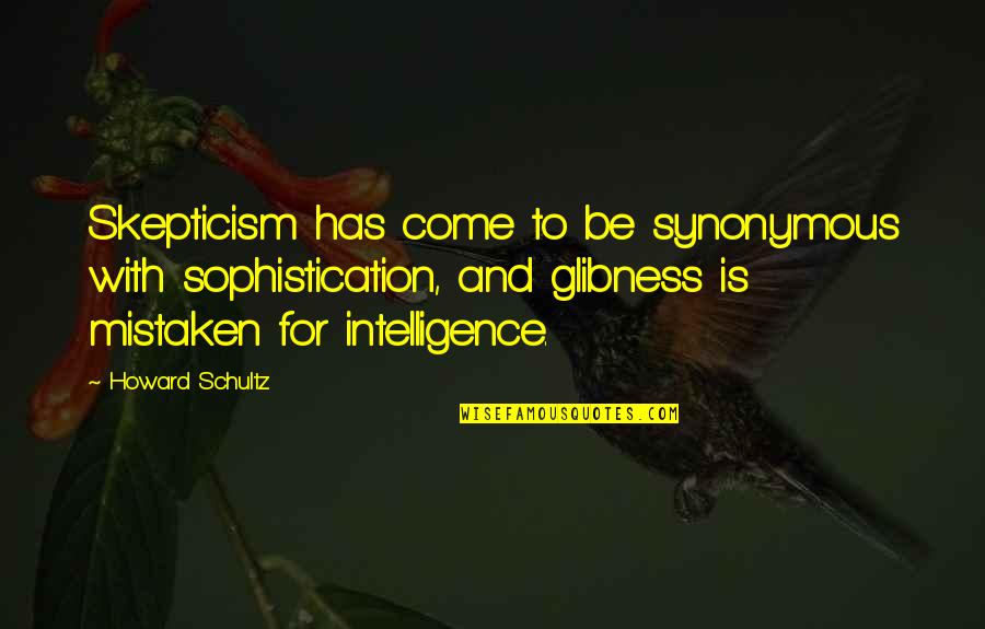 Base And Flyer Cheer Quotes By Howard Schultz: Skepticism has come to be synonymous with sophistication,