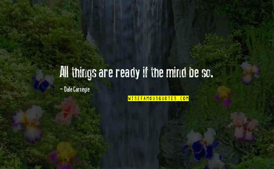 Base Jumper Quotes By Dale Carnegie: All things are ready if the mind be