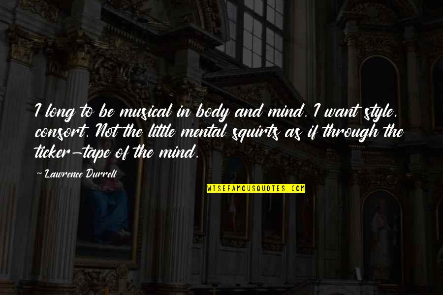 Base King Quotes By Lawrence Durrell: I long to be musical in body and