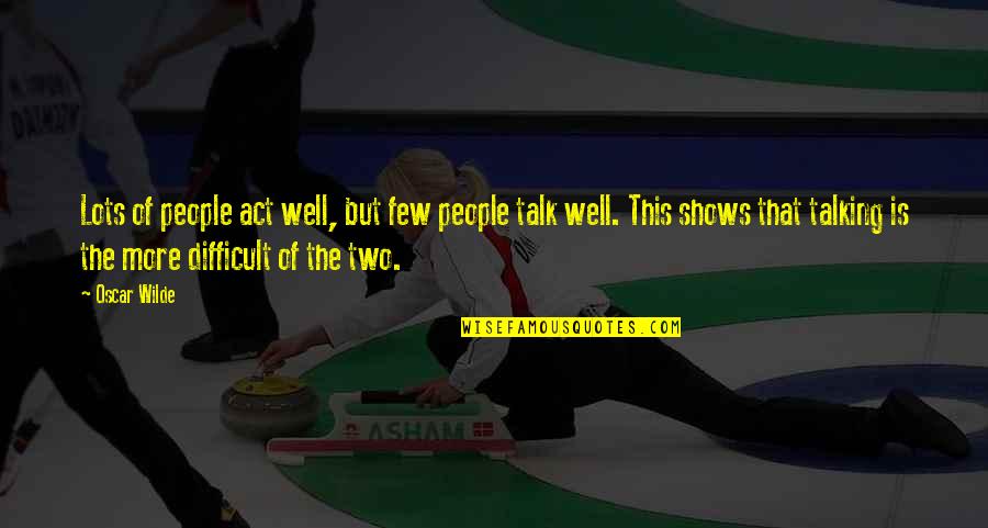 Base Soccer Quotes By Oscar Wilde: Lots of people act well, but few people