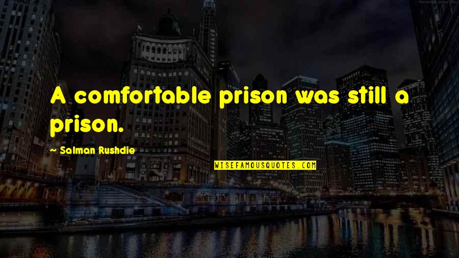 Base64 Double Quotes By Salman Rushdie: A comfortable prison was still a prison.