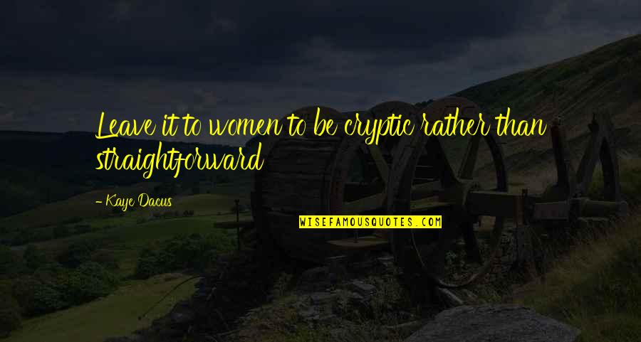 Baseadas Sinonimos Quotes By Kaye Dacus: Leave it to women to be cryptic rather