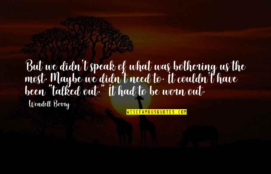Baseadas Sinonimos Quotes By Wendell Berry: But we didn't speak of what was bothering