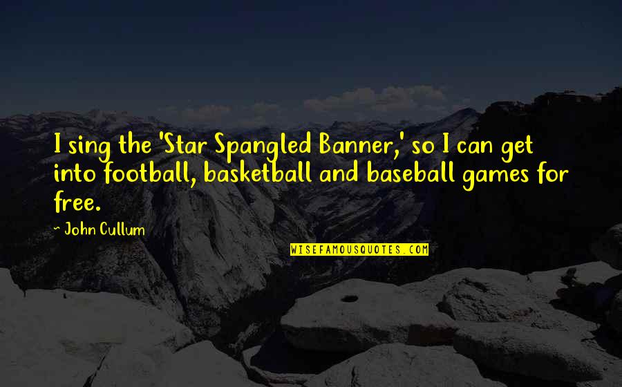 Baseball All Star Quotes By John Cullum: I sing the 'Star Spangled Banner,' so I