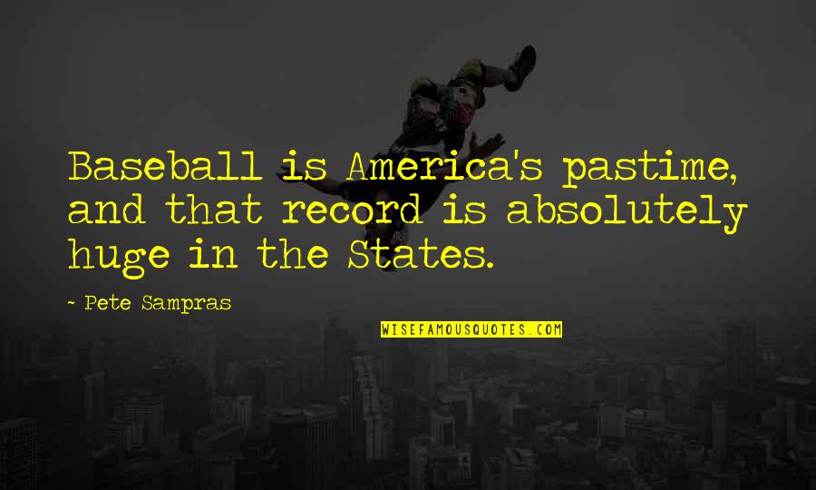 Baseball America's Pastime Quotes By Pete Sampras: Baseball is America's pastime, and that record is