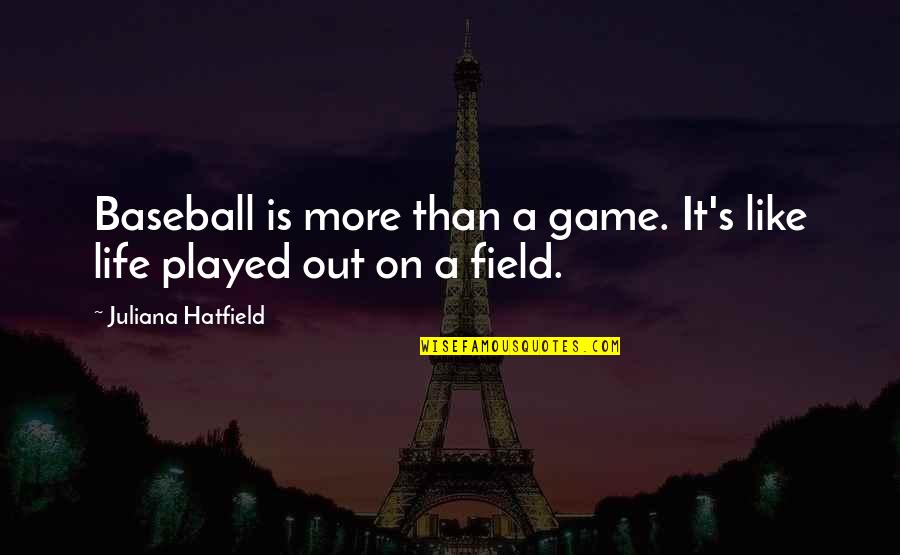 Baseball And Life Quotes By Juliana Hatfield: Baseball is more than a game. It's like