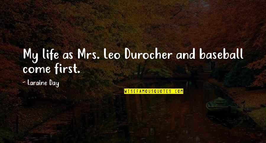 Baseball And Life Quotes By Laraine Day: My life as Mrs. Leo Durocher and baseball