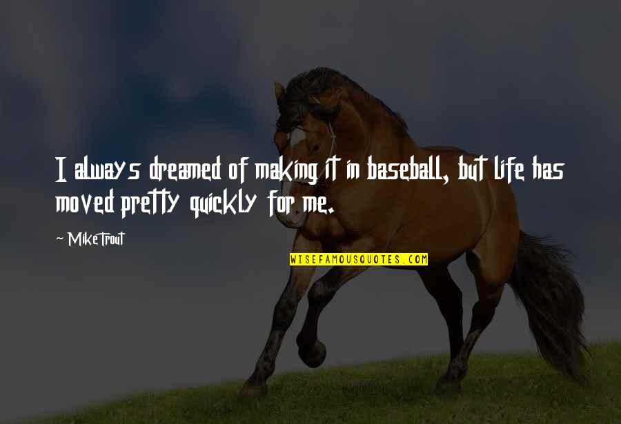Baseball And Life Quotes By Mike Trout: I always dreamed of making it in baseball,