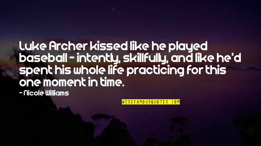 Baseball And Life Quotes By Nicole Williams: Luke Archer kissed like he played baseball -