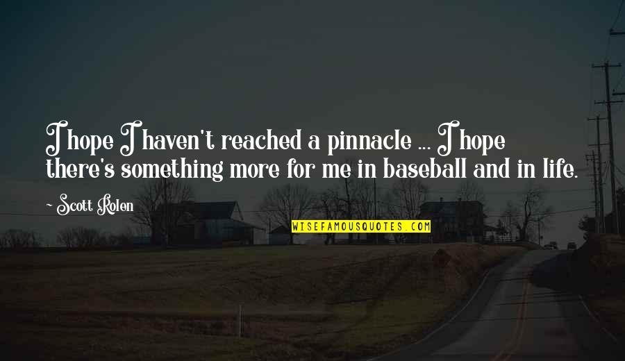 Baseball And Life Quotes By Scott Rolen: I hope I haven't reached a pinnacle ...