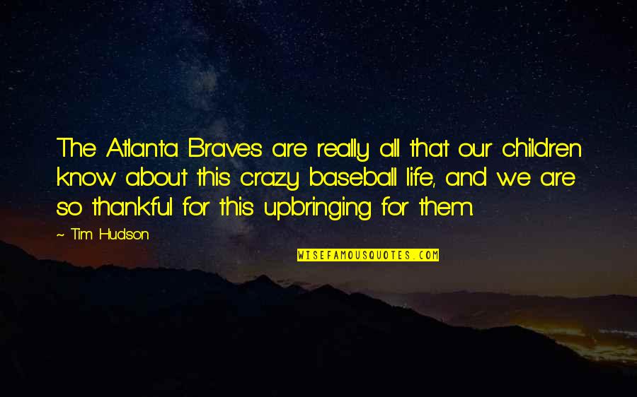 Baseball And Life Quotes By Tim Hudson: The Atlanta Braves are really all that our