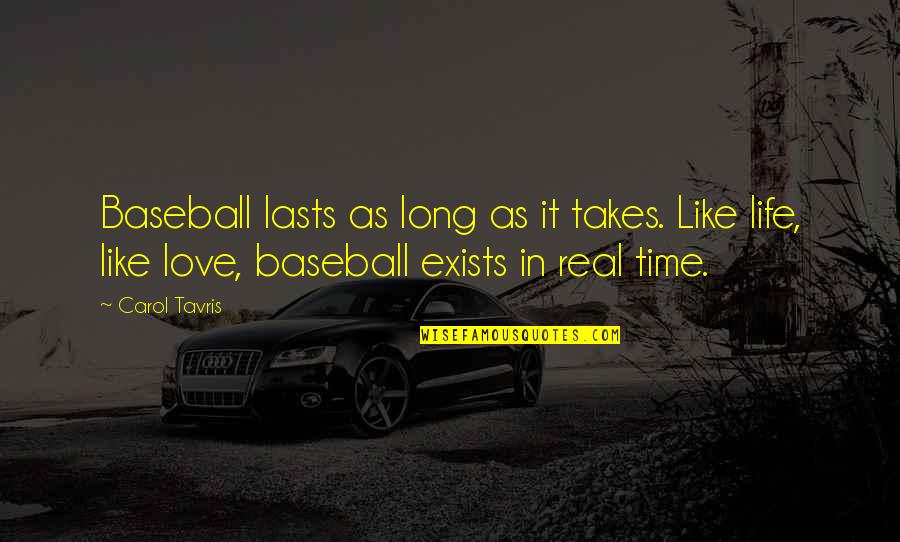 Baseball And Love Quotes By Carol Tavris: Baseball lasts as long as it takes. Like