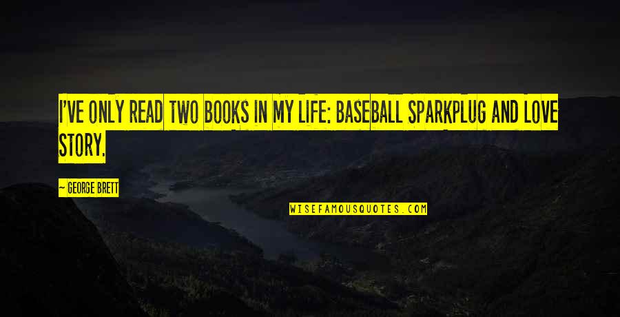 Baseball And Love Quotes By George Brett: I've only read two books in my life: