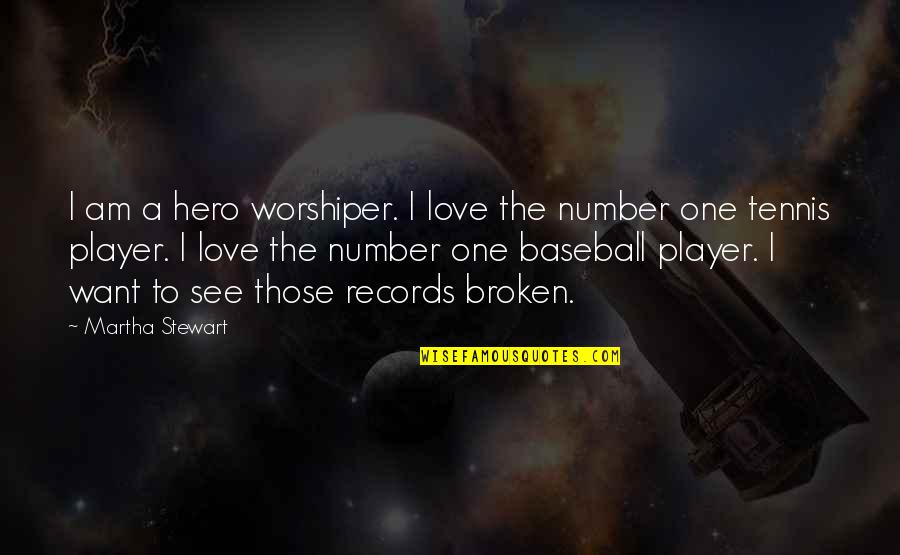 Baseball And Love Quotes By Martha Stewart: I am a hero worshiper. I love the